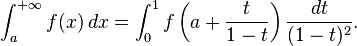 \ Int_a ^ {+ \ infty} f (x) \, dx = \ int_0 ^ 1 f \ left (a + \ frac {t} {1}-t \ right) \ frac {} {dt (1-t) ^ 2}.