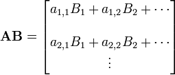 \ Mathbf {AB} = \ begin {} bmatrix a_ {1,1} B_1 + a_ {1,2} B_2 + \ cdots de la a_ {2,1} B_1 + a_ {2,2} B_2 + \ cdots \\ \ vdots \ end {} bmatrix