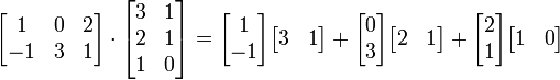 \ Begin {} bmatrix 1 & 0 & 2 -1 \\ & 3 & 1 \ end {bmatrix} \ cdot \ begin {} bmatrix 3 & 1 \\ 2 & 1 \\ 1 & 0 \ end {} bmatrix = \ begin {} bmatrix 1 \\ -1 \ end {bmatrix} \ begin {} bmatrix 3 & 1 \ end {} bmatrix + \ begin {} 0 bmatrix \\ 3 \ end {bmatrix} \ begin {} bmatrix 2 & 1 \ end {} bmatrix + \ begin {} bmatrix 2 \\ 1 \ end {bmatrix} \ begin {} bmatrix 1 & 0 \ end {} bmatrix