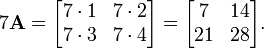 7 \ mathbf {A} = \ begin {} bmatrix 7 \ cdot 1 et 7 \ cdot 2 \\ 7 \ cdot 3 & 7 \ cdot 4 \ end {} bmatrix = \ begin {} bmatrix 7 & 14 21 \\ & 28 \ end {} bmatrix.