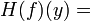 H (f) (y) =