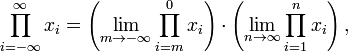 \ Prod_ {i = - \ infty} ^ \ infty x_i = \ left (\ lim_ {m \ To-\ infty} \ prod_ {i = m} ^ 0 x_i \ right) \ cdot \ left (\ lim_ {n \ à \ infty} \ prod_ {i = 1} ^ n x_i \ right),