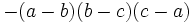 - (A-b) (b-c) (c-a) \, \!