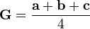 \ Mathbf {G} = \ frac {\ mathbf {a} + \ mathbf {b} + \ mathbf {c}} {4} \,