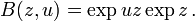 B (z, u) = \ exp uz \ exp z \ ,.
