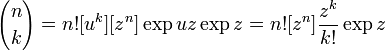 {N \ choose k} = n! [U ^ k] [z ^ n] \ exp uz \ exp z = n! [Z ^ n] \ frac {z ^ k} {k!} \ Exp z