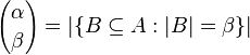 {\ Alpha \ choisir \ beta} = | \ {B \ subseteq A: | B | = \ beta \} |
