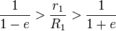 {1 \ over {1-e}}> {r_1 \ over R_1}> {1 \ over {1 + e}}
