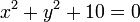 x ^ 2 + y ^ 2 + 10 = 0 \