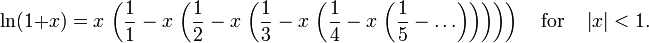 \ ln (1 + x) = x \, \ left (\ frac {1} {1} - x \, \ left (\ frac {1} {2} - x \, \ left (\ frac {1} { 3} - x \, \ left (\ frac {1} {4} - x \, \ left (\ frac {1} {5} - \ ldots \ right) \ right) \ right) \ right) \ right) \ quad {\ rm for} \ quad \ left | x \ right | <1 \, \.!