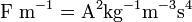 \ Mathrm {F \ m ^ {- 1} = A ^ {2} kg ^ {- 1} m ^ {- 3} s ^ {4}}