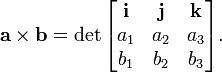 \ Mathbf {a} \ times \ mathbf {b} = \ det \ begin {bmatrix} \ mathbf {i} et \ mathbf {} j & \ mathbf {k} \\ a_1 & a_2 & A_3 \\ b_1 & b_2 & b_3 \\ \ end {} bmatrix.