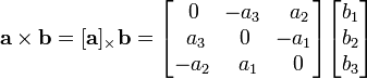 \ Mathbf {a} \ times \ mathbf {b} = [\ mathbf {a}] _ {\ times} \ mathbf {b} = \ begin {bmatrix} \, 0 & \ -! A_3 & \, \, a_2 \\ \, \, A_3 & 0 & \ -! a_1 \\ - a_2 & \, \, a_1 & \, 0 \ end {bmatrix} \ begin {} bmatrix b_1 \\ \\ b_2 b_3 \ end {} bmatrix