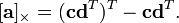[\ Mathbf {a}] _ {\ times} = (\ mathbf {c} \ mathbf {d} ^ T) ^ T - \ mathbf {c} \ mathbf {d} ^ T.