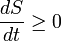 \ Frac {} {dS dt} \ ge 0