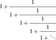 1 + \ cfrac {1} {1 + \ cfrac {1} {1 + \ cfrac {1} {1 + \ cfrac {1} {1 + \ ddots}}}}