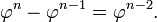 \!\ \varphi^n - \varphi^{n-1} = \varphi^{n-2} .