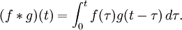 (F * g) (t) = \ int_0 ^ tf (\ tau) g (t - \ tau) \, d \ tau.