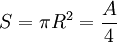 S = \ pi R ^ 2 = {A \ plus de 4} \,