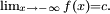 \ Scriptstyle \ {x lim_ \ à - \ infty} f (x) = c.