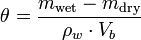 \ Theta = \ frac {m _ {\ text {}} humide - m _ {\ text {sec}}} {\ rho_w \ cdot V_b}