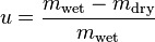 u = \ frac {m _ {\ text {}} humide - m _ {\ text {sec}}} {m _ {\ text {humide}}}
