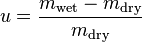 u = \ frac {m _ {\ text {}} humide - m _ {\ text {sec}}} {m _ {\ text {sec}}}