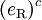 (E_ \ text {R}) ^ c