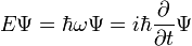 E \ Psi = \ hbar \ omega \ Psi = i \ hbar \ frac {\ partial} {\ partial t} \ Psi