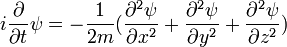 i {\ \ partiel sur \ t partielle} \ psi = - {1 \ over 2m} ({\ partial ^ 2 \ psi \ over \ partial x ^ 2} + {\ partial ^ 2 \ psi \ over \ y partielle ^ 2} + {\ partial ^ 2 \ psi \ over \ z partielle ^ 2})