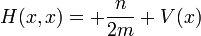 H (x, x) = + {n \ 2m} + V (x) \,