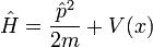 \ Hat H = {\ hat p ^ 2 \ 2m} + V (x)
