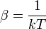\ Beta = {1 \ over {}} kT