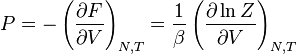 P = - \ gauche ({\ F partielle \ over \ V partielle} \ right) _ {N, T} = {1 \ over \ beta} \ left (\ frac {\ partial \ ln Z} {\ V partielle} \ right) _ {N, T}