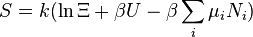 S = k (\ ln \ Xi + \ beta U \ beta \ \ mu_i N_i sum_i) \,