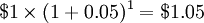 \ $ 1 \ times (1 + 0,05) 1,05 ^ 1 = \ $