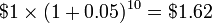 \ $ 1 \ times (1 + 0,05) ^ {10} = 1,62 $ \