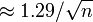 \ Environ 1,29 / \ sqrt {n} \,