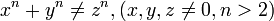x ^ n + y ^ n \ NEQ z ^ n, (x, y, z \ NEQ 0, n> 2)