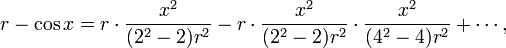 r - \cos x = r\cdot \frac{x^2}{(2^2-2)r^2} - r\cdot \frac{x^2}{(2^2-2)r^2}\cdot \frac{x^2}{(4^2-4)r^2} + \cdots ,