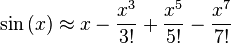 \ Sin \ gauche (x \ right) \ environ x - \ frac {x ^ 3} {! 3} + \ frac {x ^ 5} {5!} - \ Frac {x ^ 7} {7!} \!