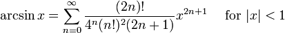 \ Arcsin x = \ sum ^ {\ infin} _ {n = 0} \ frac {(2n)!} {4 ^ n (n!) ^ 2 (2n + 1)} x ^ {2n + 1} \ quad \ mbox {for} | x | <1 \!