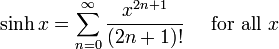 \ Sinh x = \ sum ^ {\ infin} _ {n = 0} \ frac {x ^ {2n + 1}} {(2n + 1)!} \ Quad \ mbox {} pour tous les x \!