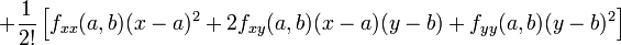 + \ Frac {1} {2!} \ Left [f_ {xx} (a, b) (xa) ^ 2 + 2f_ {xy} (a, b) (xa) (YB) + f_ {aa} (un , b) (YB) ^ 2 \ right] \!