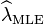 \ Widehat {\ lambda} _ \ mathrm {} MLE