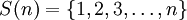 S (n) = \ {1,2,3, \ ldots, n \}