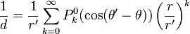 \ Frac {1} {d} = \ frac {1} {R '} \ sum_ {k = 0} ^ \ infty P ^ 0_k (\ cos (\ theta' - \ theta)) \ left (\ frac {r } {r '} \ right) ^ k