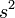 s ^ 2 \, \!