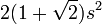 2 (1 + \ sqrt {2}) s ^ 2 \, \!