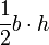 \ Frac {1} {2} b \ cdot h \, \!